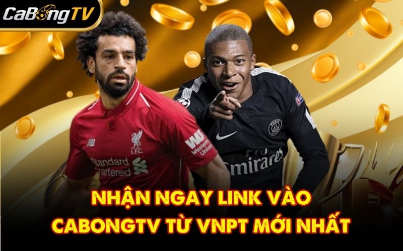 Nhận ngay link vào CabongTV từ VNPT mới nhất